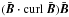 \hbox{$ (\bar{\vec{B}} \cdot {\rm curl}~\bar{\vec{B}}) \bar{\vec{B}}$}