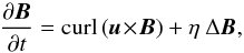 \begin{equation} \frac{\partial\vec{B}}{\partial t} = {\rm curl}\,(\vec{u}\!\times\!\vec{B})+ \eta\ \Delta\vec{B} , \label{1} \end{equation}