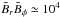 \hbox{$\bar{B}_r\bar{B}_\phi\simeq 10^4$}