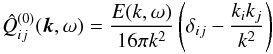 \begin{eqnarray} \hat Q^{(0)}_{ij}(\vec{k}, \omega)=\frac{E(k,\omega)}{16\pi k^2} \left(\delta_{ij}-\frac{k_i k_j}{k^2}\right) \label{qu} \end{eqnarray}