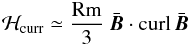 \begin{eqnarray} {\cal H}_{\rm curr}\simeq \frac{ \Rm}{3}\ \bar{\vec{B}}\cdot {\curl}\,\bar{\vec{B}} \label{HH} \end{eqnarray}