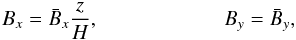 \begin{eqnarray} B_x= {\bar B}_x \frac{z}{H}, \ \ \ \ \ \ \ \ \ \ \ \ \ \ \ \ \ \ \ \ \ \ \ \ B_y= \bar B_y, \label{BB} \end{eqnarray}