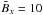 \hbox{${\bar B}_x =10$}