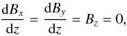 \begin{eqnarray} \frac{{\rm d}B_x}{{\rm d} z}=\frac{{\rm d} B_y}{{\rm d}z} =B_z=0, \label{BC} \end{eqnarray}