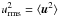 \hbox{$u^2_{\rm rms}=\langle \vec{u}^2\rangle $}