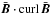 \hbox{$\bar{\vec{B}}\cdot \curl\, \bar{\vec{B}}$}