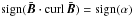 \hbox{${\rm sign}(\bar{\vec{B}}\cdot \curl\, \bar{\vec{B}})={\rm sign}(\alpha)$}