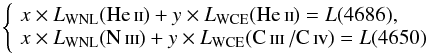 \begin{equation} \label{eq:system} \left\{\!\begin{array}{l} x \times L_{\mathrm{WNL}} (\textrm{\heii} \onespace) + y \times L_{\mathrm{WCE}} (\textrm{\heii} \onespace) = L(4686),\\ x \times L_{\mathrm{WNL}} (\textrm{\niii}\onespace) + y \times L_{\mathrm{WCE}} (\textrm{\ciii /\civ}\onespace) = L (4650) \end{array} \right. \end{equation}