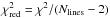 \hbox{$\chi^2_{\rm red} = \chi^2 / (N_{\rm lines}-2)$}