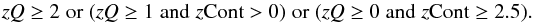 \begin{equation} \rm {\it zQ}\geq2\; {\rm or} \; ({\it zQ}\geq1\; and\; {\it z}Cont>0)\; or \; ({\it zQ}\geq0\; and \; {\it z}Cont\geq2.5). \label{zOK:selection} \end{equation}