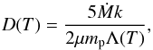 \begin{equation} \label{equation:cool} D(T)=\frac{5\dot{M} k}{2\mu m_{\rm p} \Lambda(T)}, \end{equation}