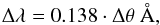 \begin{equation} \Delta \lambda = 0.138 \cdot \Delta\theta ~\AA, \end{equation}