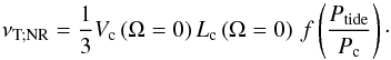 \begin{equation} \nu_{\rm T; NR}=\frac{1}{3}V_{\rm c}\left(\Omega=0\right) L_{\rm c}\left(\Omega=0\right)\,f\left(\frac{P_{\rm tide}}{P_{\rm c}}\right)\cdot \label{nuNR} \end{equation}