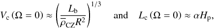 \begin{equation} V_{\rm c}\left(\Omega=0\right)\approx\left(\frac{L_{\rm b}}{{\overline\rho}_{\rm CZ}R^2}\right)^{1/3}\quad\hbox{and}\quad L_{\rm c}\left(\Omega=0\right)\approx\alpha H_{\rm p}, \end{equation}