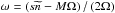 \hbox{$\omega=\left(s{\widetilde n}-M\Omega\right)/\left(2\Omega\right)$}