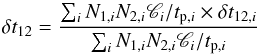 \begin{equation} \delta t_{12}={\sum_{i}{N}_{1,i}{N}_{2,i}{\mathscr{C}}_i/t_{{\rm p},i}\times \delta t_{12,i}\over \sum_{i}{N}_{1,i}{N}_{2,i}{\mathscr{C}}_i/t_{{\rm p},i}} \end{equation}