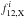 \hbox{$f_{12,{\rm X}}^i$}