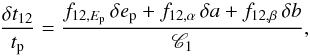 \begin{equation} {\delta t_{12}\over t_{\rm p}}={f_{12,E_{\rm p}}\,\delta e_{\rm p}+f_{12,\alpha}\,\delta a+f_{12,\beta}\,\delta b\over {\mathscr{C}}_1} , \end{equation}