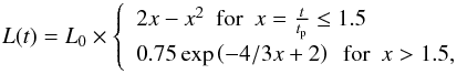 \begin{equation} L(t)=L_0\times\left\lbrace\begin{array}{l} 2x-x^2\ \ {\rm for}\ \ x={t\over t_{\rm p}}\le 1.5\\ 0.75\, {\rm exp}\left(-4/3x+2\right)\ \ {\rm for}\ \ x> 1.5,\\ \end{array}\right. \end{equation}