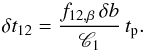 \begin{equation} \delta t_{12}={f_{12,\beta}\,\delta b\over {\mathscr{C}}_1}\,t_{\rm p} . \end{equation}