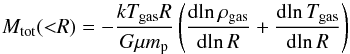 \begin{equation} \label{eq:mtot} M_{\rm tot}({<}R) = -\frac{kT_{\rm gas}R}{G\mu m_{\rm p}}\left(\frac{{\rm dln\,}\rho_{\rm gas}}{{\rm dln\,}R}+\frac{{\rm dln\,}T_{\rm gas}}{{\rm dln\,}R}\right) \end{equation}