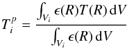 \begin{equation} \label{eq:temp_deproj} T^p_i = \frac{\int_{V_i} \epsilon(R)T(R)\,{\rm d}V}{\int_{V_i} \epsilon(R)\,{\rm d}V} \end{equation}