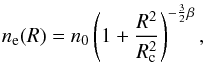 \begin{equation} n_{\rm e}(R) = n_0\left(1+\frac{R^2}{R_{\rm c}^2}\right)^{-\frac{3}{2}\beta}, \end{equation}