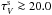 \hbox{$\tau_V^{\rm s} \ga 20.0$}