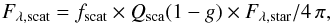 \begin{equation} F_{\lambda,{\rm scat}} = f_{\rm scat} \times Q_{\rm sca}(1-g) \times F_{\lambda,{\rm star}}/4\,\pi \label{fsc_eq} , \end{equation}