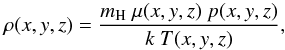 \begin{equation} \label{Eq:rho_loc} \rho(x,y,z)=\frac{m_{\rm H}\ \mu(x,y,z)\ p(x,y,z)}{k\ T(x,y,z)} , \end{equation}