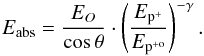 $$ E_{\rm abs}=\frac{E_{O}}{\cos \theta} \cdot \left(\frac{E_{{\rm p}^+}}{E_{{\rm p}^{+{\rm o}}}}\right)^{- \gamma}. $$