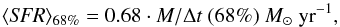 \begin{equation} \langle \textit{SFR} \rangle_{68{\%}}=0.68\cdot M/\Delta t~(68{\%})~M_{\sun}~{\rm yr}^{-1}, \end{equation}