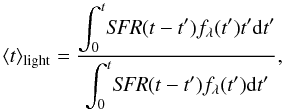 $$ \langle t \rangle_{\rm light}=\frac{\displaystyle\int_0^t\!\textit{SFR}(t-t')f_{\lambda}(t')t'\mathrm{d}t'}{\displaystyle\int_0^t\!\textit{SFR}(t-t')f_{\lambda}(t')\mathrm{d}t'}, $$