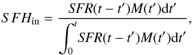 $$ SFH_{\rm in}=\frac{\textit{SFR}(t-t')M(t')\mathrm{d}t'}{\displaystyle\int_0^t\!\textit{SFR}(t-t')M(t')\mathrm{d}t'}, $$