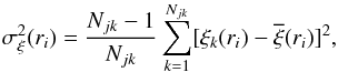 \begin{equation} \sigma^2_\xi(r_i)=\frac{N_{jk}-1}{N_{jk}}\sum^{N_{jk}}_{k=1}[\xi_k(r_i)-\overline{\xi}(r_i)]^2, \end{equation}