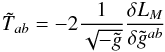 \begin{eqnarray} \tilde{T}_{ab} = -2\frac{1}{\sqrt{-\tilde{g}}} \frac{\delta L_{M}}{\delta\tilde{g}^{ab}} \end{eqnarray}