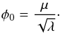 \begin{eqnarray} \phi_0 = \frac{\mu}{\sqrt{\lambda}}\cdot \end{eqnarray}