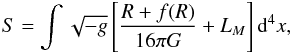 \begin{eqnarray} S = \int \sqrt{-g} \left[ \frac{R+f(R)}{16\pi G} + L_{M} \right] {\rm d}^4 x, \end{eqnarray}