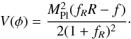\begin{equation} V(\phi) = \frac{M_{\rm Pl}^2(f_RR -f)}{2(1+f_R)^2}\cdot \end{equation}