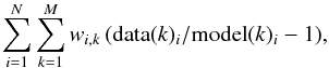 \begin{equation} \sum_{i=1}^{N} \sum_{k=1}^{M} w_{i,k} \, (\text{data}(k)_i/\text{model}(k)_i - 1), \end{equation}