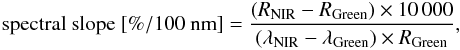 \begin{equation} \textrm{spectral slope } [\%/100~{\rm nm}]=\frac{(R_{\rm NIR}-R_{\rm Green}) \times 10\,000}{(\lambda_{\rm NIR}-\lambda_{\rm Green})\times R_{\rm Green}} , \end{equation}