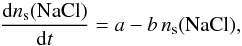 \begin{equation} \frac{{\rm d}n_{\rm s}({\rm NaCl})}{{\rm d}t} = a - b\,n_{\rm s}({\rm NaCl}), \end{equation}