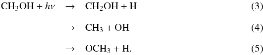 \begin{eqnarray} \textrm{CH}_3\textrm{OH} + h\nu & \rightarrow & \textrm{CH}_2\textrm{OH} + \textrm{H} \\[2.5mm] & \rightarrow & \textrm{CH}_3 + \textrm{OH} \\[2.5mm] & \rightarrow & \textrm{O}\textrm{CH}_3 + \textrm{H}. \end{eqnarray}