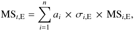 \begin{equation} \label{eq4} \textrm{MS}_{t,{\rm E}}= \sum_{i=1}^{n} a_{i}\,\times\,\sigma_{i,{\rm E}}\,\times\,\textrm{MS}_{i,{\rm E}} , \end{equation}