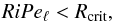 \begin{equation} RiPe_\ell < R_{\rm crit}, \end{equation}