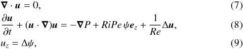 \begin{eqnarray} &&\vec\nabla\cdot\vec u = 0,\\ &&\frac{\partial\vec u}{\partial t}+(\vec u\cdot\vec\nabla)\vec u = -\vec\nabla P+RiPe\,\psi\vec e_z+\frac{1}{Re}\Delta\vec u, \label{eq:momentum}\\ &&u_z = \Delta\psi, \end{eqnarray}