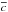 \hbox{$\overline{c}$}