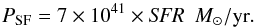 \begin{equation} P_{\rm SF} = 7 \times 10^{41}\times {\it SFR} ~~M_{\odot}/{\rm yr}. \label{eq_power_sf} \end{equation}