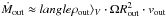 \hbox{$\dot{M}_{\rm out} \approx langle \rho_{\rm out} \rangle _{V}\cdot\Omega R_{\rm out}^{2}\cdot v_{\rm out}$}