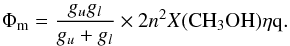 \begin{eqnarray} \label{phi} \Phi_{\rm m} = \frac{g_ug_l}{g_u+g_l}\times2n^2X(\rm{CH_3OH})\eta q . \end{eqnarray}